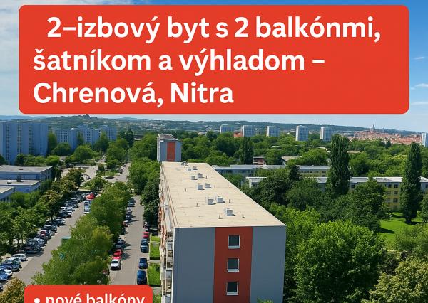 2-izbový byt s 2 balkónmi, šatníkom a výhľadom – Chrenová !